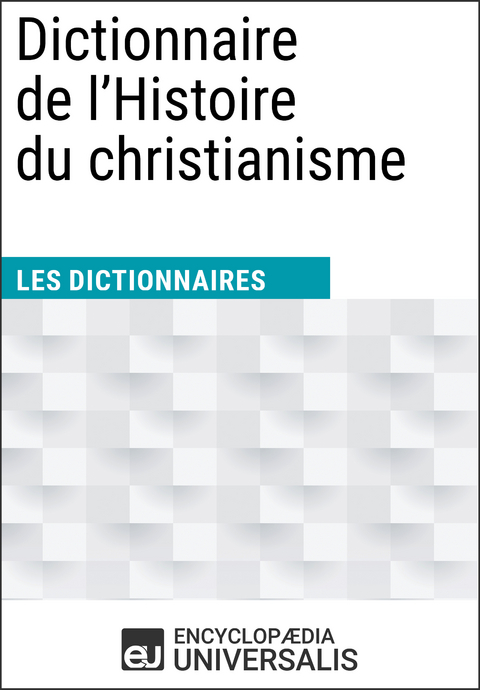 Dictionnaire de l'Histoire du christianisme -  Encyclopaedia Universalis