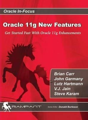 Oracle 11g New Features - Brian Carr, John Garmany, Lutz Hartmann, V.J. Jain, Steve Karam