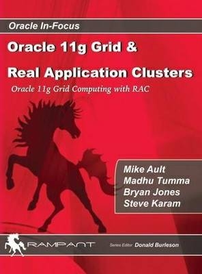 Oracle 11g Grid and Real Application Clusters - Mike Ault, Madhu Tumma, Bryan Jones, Steve Karam