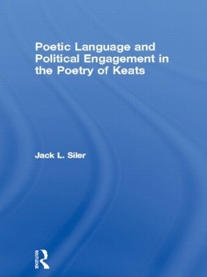 Poetic Language and Political Engagement in the Poetry of Keats - Jack L. Siler