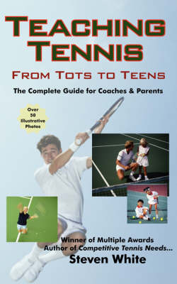 Teaching Tennis - From Tots to Teens - Steven White