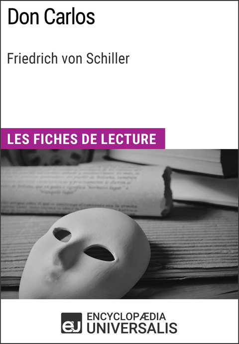 Don Carlos de Friedrich von Schiller -  Encyclopaedia Universalis