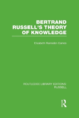 Bertrand Russell's Theory of Knowledge - Elizabeth Ramsden Eames