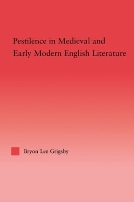 Pestilence in Medieval and Early Modern English Literature - Byron Lee Grigsby