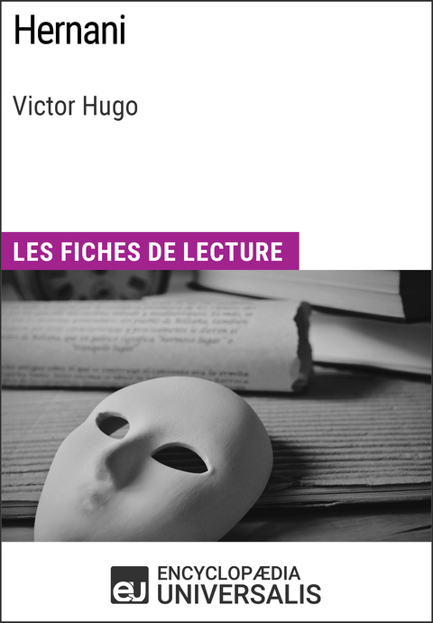 Hernani de Victor Hugo -  Encyclopaedia Universalis