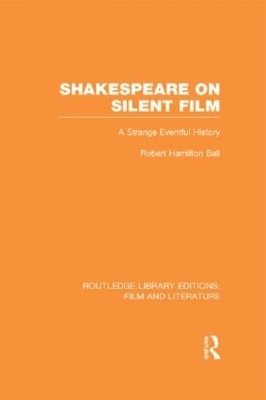 Shakespeare on Silent Film - Robert Hamilton Ball