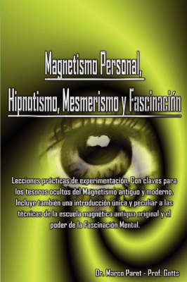 Magnetismo Personal, Hipnotismo, Mesmerismo Y Fascinacion - MARCO PARET,  GOTTS