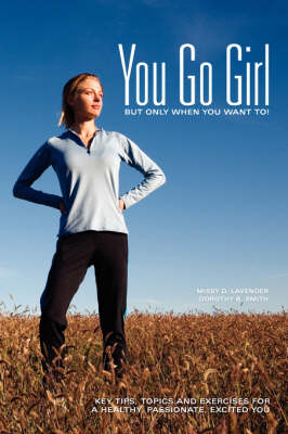 You Go Girl...But only when you want to! - Missy D Lavender, Dorothy B Smith