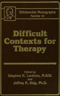 Difficult Contexts For Therapy Ericksonian Monographs No. - 