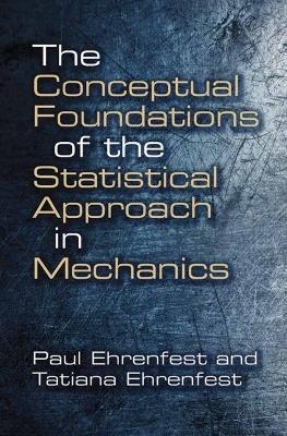 Conceptual Foundations of the Statistical Approach in Mechanics - Paul Ehrenfest
