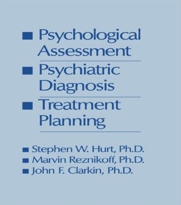 Psychological Assessment, Psychiatric Diagnosis, And Treatment Planning - Steven W. Hurt, Marvin Reznikoff, John F. Clarkin