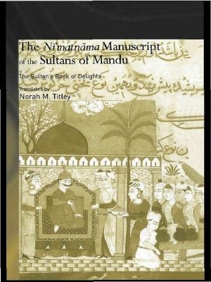 The Ni'matnama Manuscript of the Sultans of Mandu - Norah M. Titley