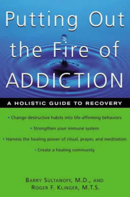 Putting Out the Fire of Addiction - Barry Sultanoff, Roger F. Klinger