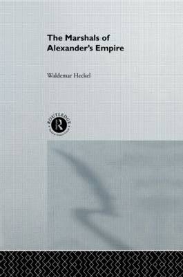 The Marshals of Alexander's Empire - Waldemar Heckel