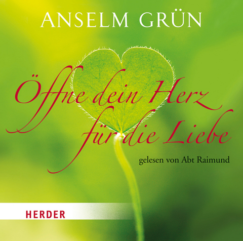 Öffne dein Herz für die Liebe - Anselm Grün