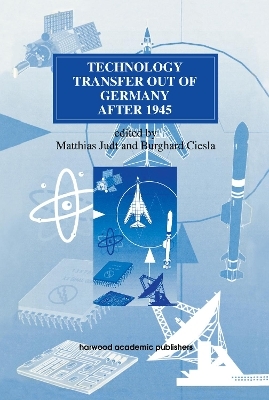 Technology Transfer out of Germany after 1945 - Burghard Ciesla, Matthias Judt