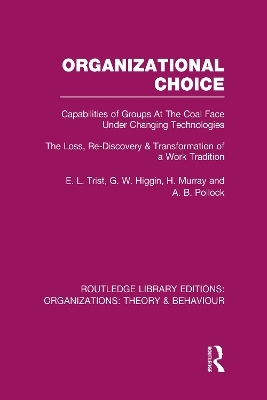 Organizational Choice (RLE: Organizations) - E. Trist, G. Higgin, H. Murray, A. Pollock