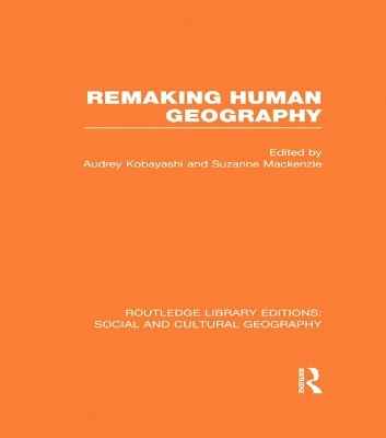 Remaking Human Geography (RLE Social & Cultural Geography) - 