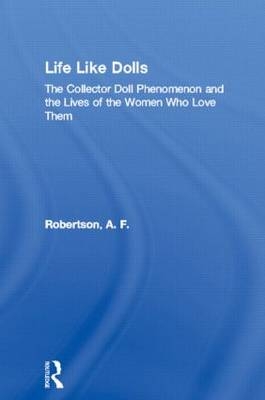 Life Like Dolls - A. F. Robertson