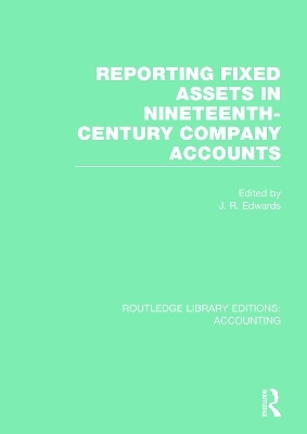 Reporting Fixed Assets in Nineteenth-Century Company Accounts (RLE Accounting) - 