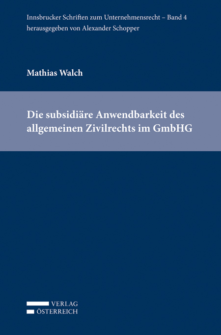Die subsidiäre Anwendbarkeit des allgemeinen Zivilrechts im GmbHG - Mathias Walch