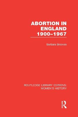 Abortion in England 1900-1967 - Barbara Brookes