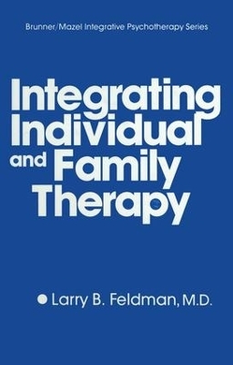 Integrating Individual And Family Therapy - Larry B. Feldman