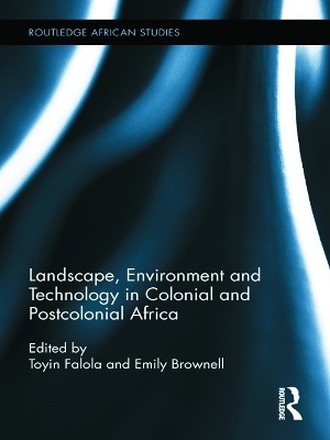 Landscape, Environment and Technology in Colonial and Postcolonial Africa - 