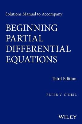 Solutions Manual to Accompany Beginning Partial Differential Equations - Peter V. O'Neil