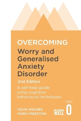 Overcoming Worry and Generalised Anxiety Disorder, 2nd Edition - Mark Freeston, Kevin Meares