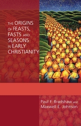 Origins of Feasts, Fasts and Seasons, The - Paul Bradshaw