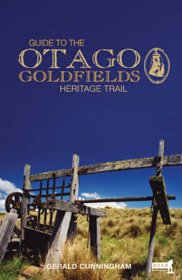 Guide to Otago Goldfields - Gerald Cunningham