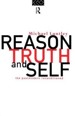 Reason, Truth and Self - Michael Luntley