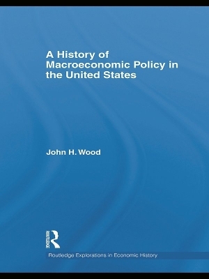 A History of Macroeconomic Policy in the United States - John H. Wood