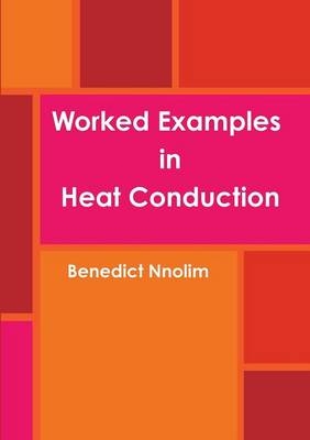 Worked Examples in Heat Conduction - Benedict Nnolim