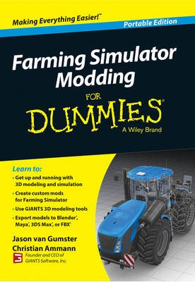 Farming Simulator Modding For Dummies - Jason van Gumster, Christian Ammann