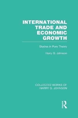 International Trade and Economic Growth (Collected Works of Harry Johnson) - Harry Johnson