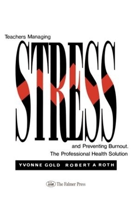 Teachers Managing Stress & Preventing Burnout - Yvonne Gold, Robert A. Roth