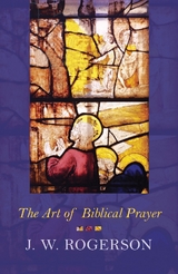 The Art of Biblical Prayer - J. W. Rogerson