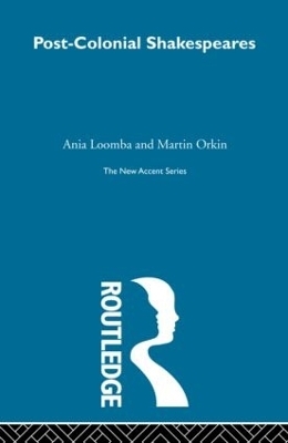Post-Colonial Shakespeares - Ania Loomba, Martin Orkin