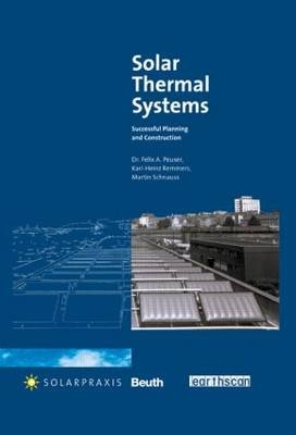 Solar Thermal Systems - Felix A. Peuser, Karl-Heinz Remmers, Martin Schnauss
