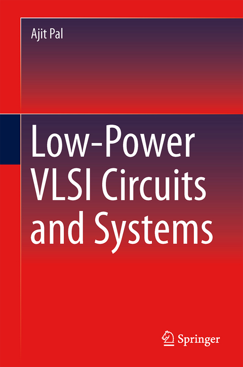 Low-Power VLSI Circuits and Systems - Ajit Pal