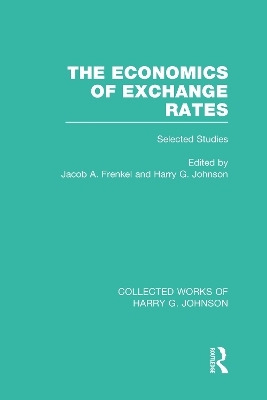 The Economics of Exchange Rates  (Collected Works of Harry Johnson) - 