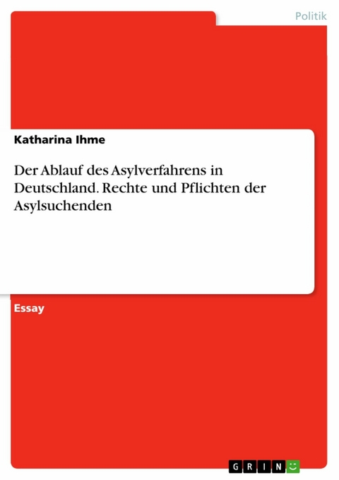 Der Ablauf des Asylverfahrens in Deutschland. Rechte und Pflichten der Asylsuchenden -  Katharina Ihme