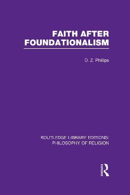 Faith after Foundationalism - D.Z. Phillips