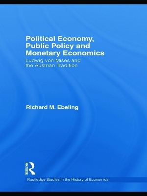 Political Economy, Public Policy and Monetary Economics - Richard M. Ebeling