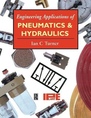 Engineering Applications of Pneumatics and Hydraulics - Ian C. Turner