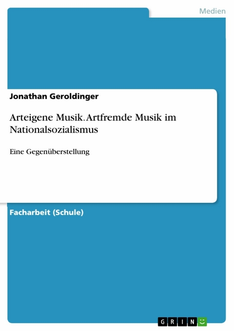 Arteigene Musik. Artfremde Musik im Nationalsozialismus - Jonathan Geroldinger