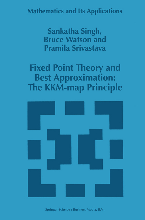 Fixed Point Theory and Best Approximation: The KKM-map Principle - S.P. Singh, B. Watson, P. Srivastava