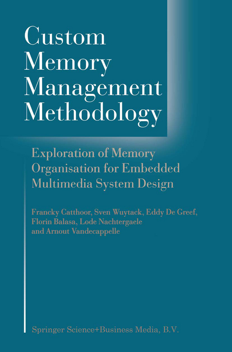 Custom Memory Management Methodology - Francky Catthoor, Sven Wuytack, G.E. de Greef, Florin Banica, Lode Nachtergaele